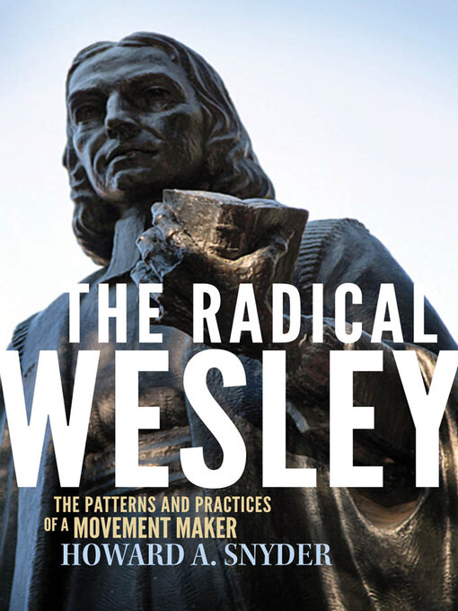 Title details for The Radical Wesley: the Patterns and Practices of a Movement Maker by Howard A Snyder - Wait list